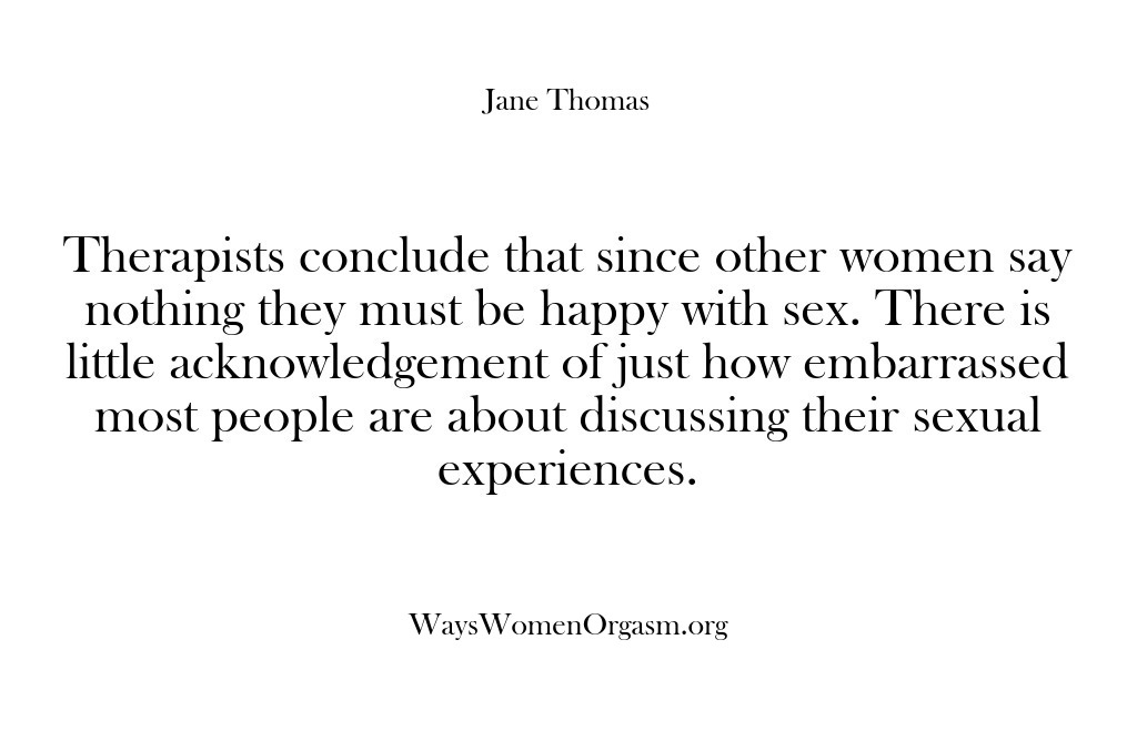 (Ways Women Orgasm) Therapists conclude that since other women say nothing they must be happy…