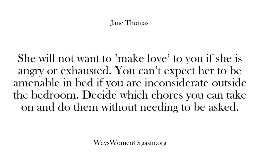 (Ways Women Orgasm) She will not want to ‘make love’ to you if she is…