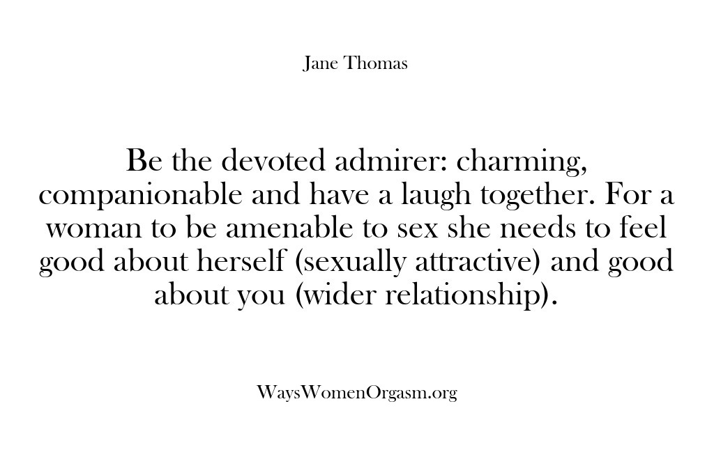 (Ways Women Orgasm) Be the devoted admirer: charming, companionable and have a laugh together. For…