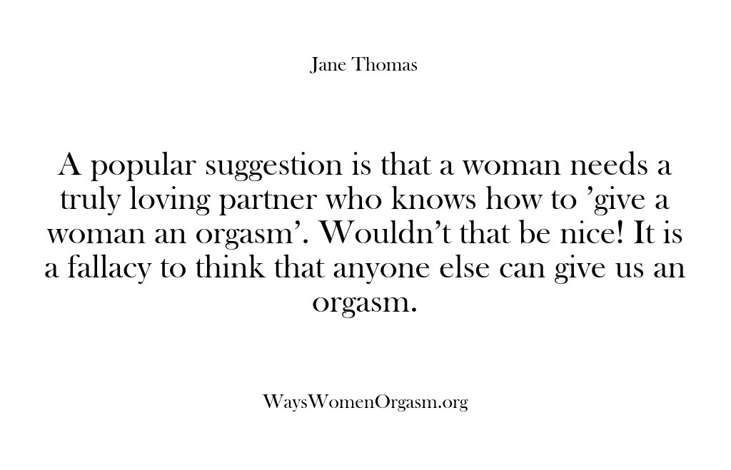 (Ways Women Orgasm) A popular suggestion is that a woman needs a truly loving partner…