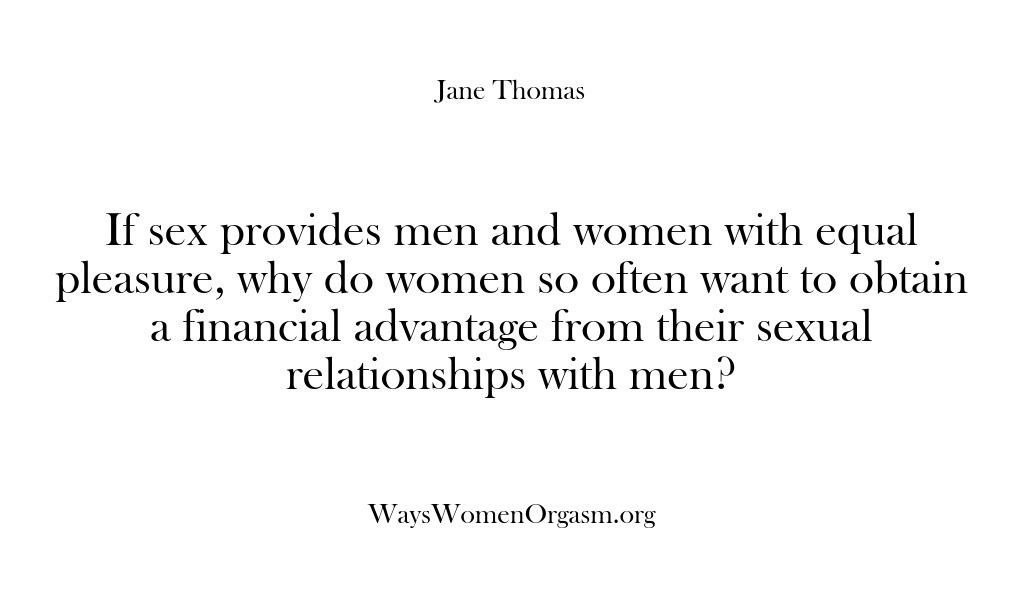 (Ways Women Orgasm) If sex provides men and women with equal pleasure, why do women…