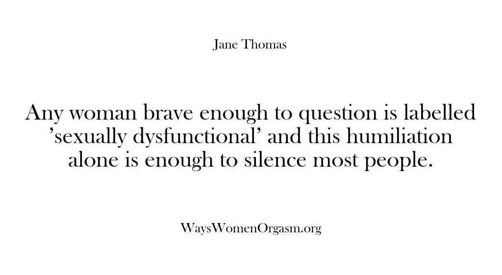 (Ways Women Orgasm) Any woman brave enough to question is labelled ‘sexually dysfunctional’ and this…