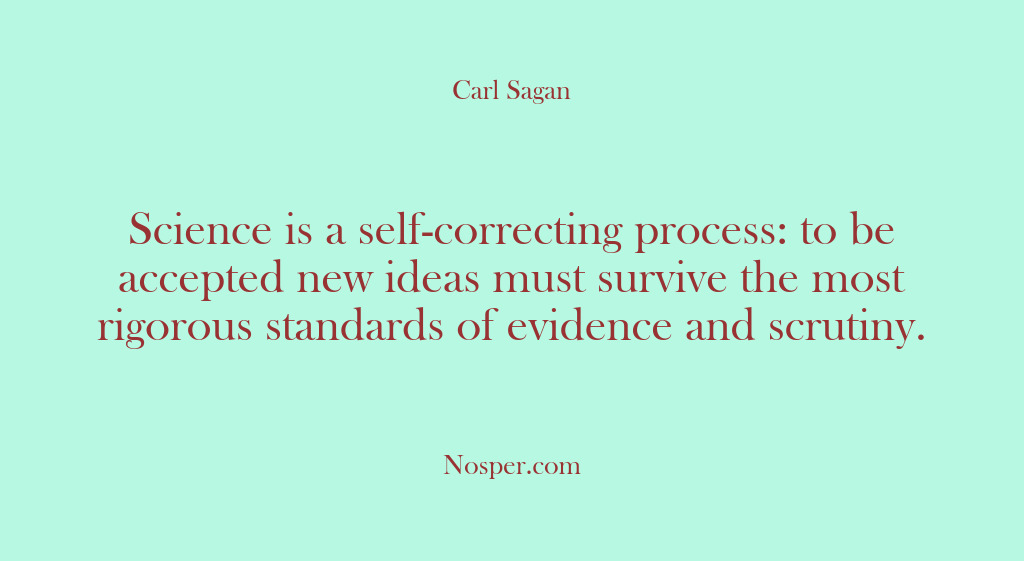 (Other Sources) Science is a self-correcting process: to be accepted new ideas must survive…