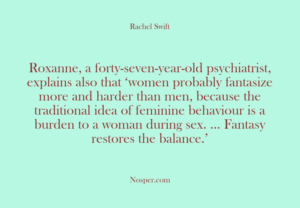 (Other Sources) Roxanne, a forty-seven-year-old psychiatrist, explains also that ‘women probably fantasize more and…