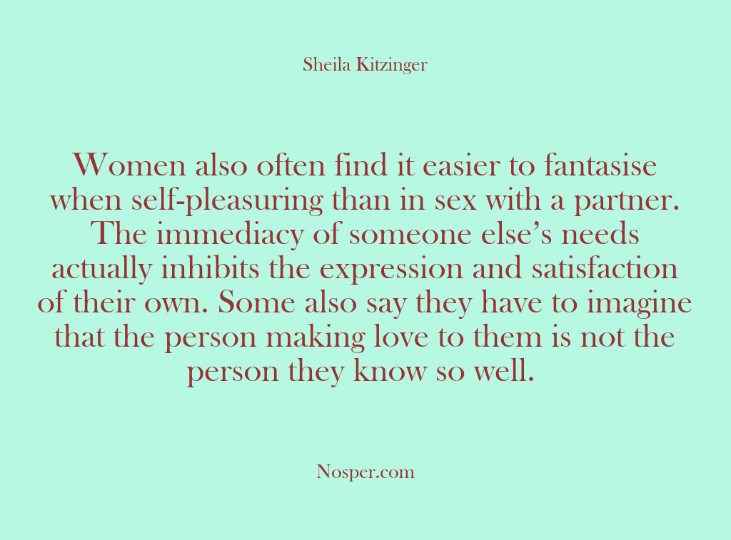 (Other Sources) Women also often find it easier to fantasise when self-pleasuring than in…