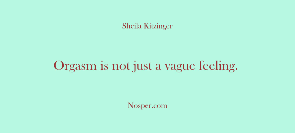 (Other Sources) Orgasm is not just a vague feeling.