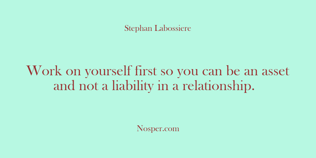 (Other Sources) Work on yourself first so you can be an asset and not…