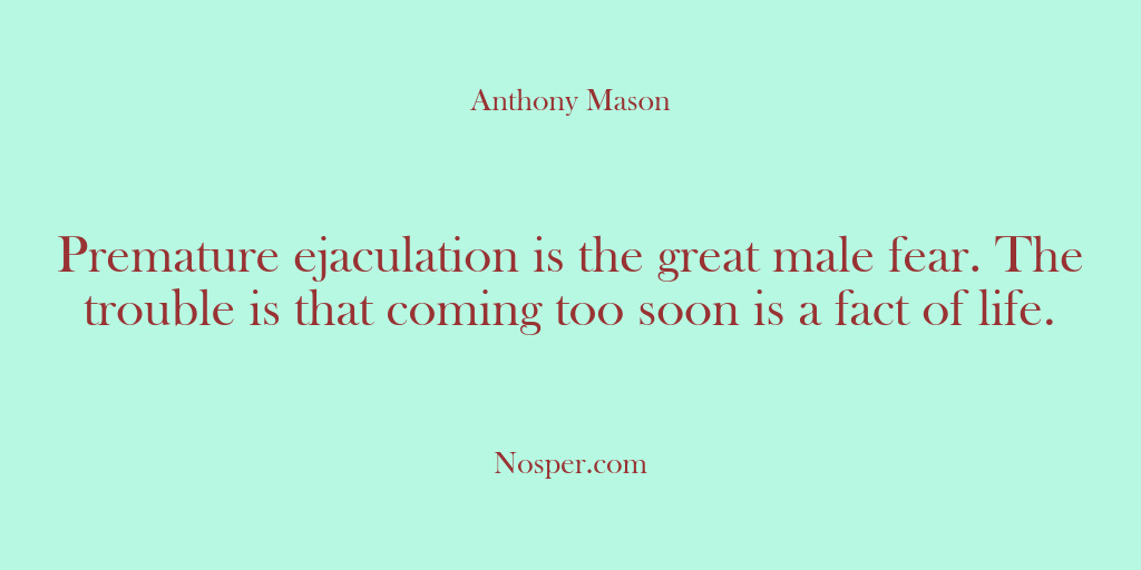 (Other Sources) Premature ejaculation is the great male fear. The trouble is that coming…