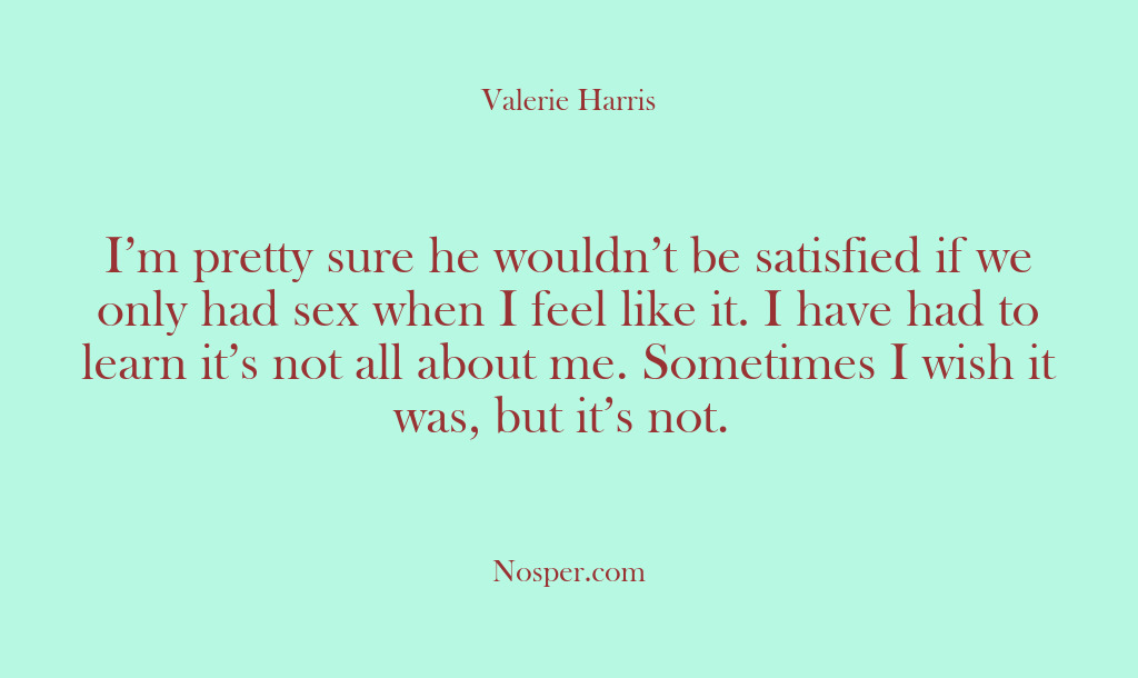 (Other Sources) I’m pretty sure he wouldn’t be satisfied if we only had sex…