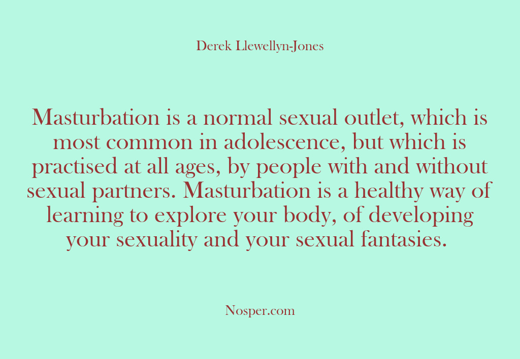 (Other Sources) Masturbation is a normal sexual outlet, which is most common in adolescence,…