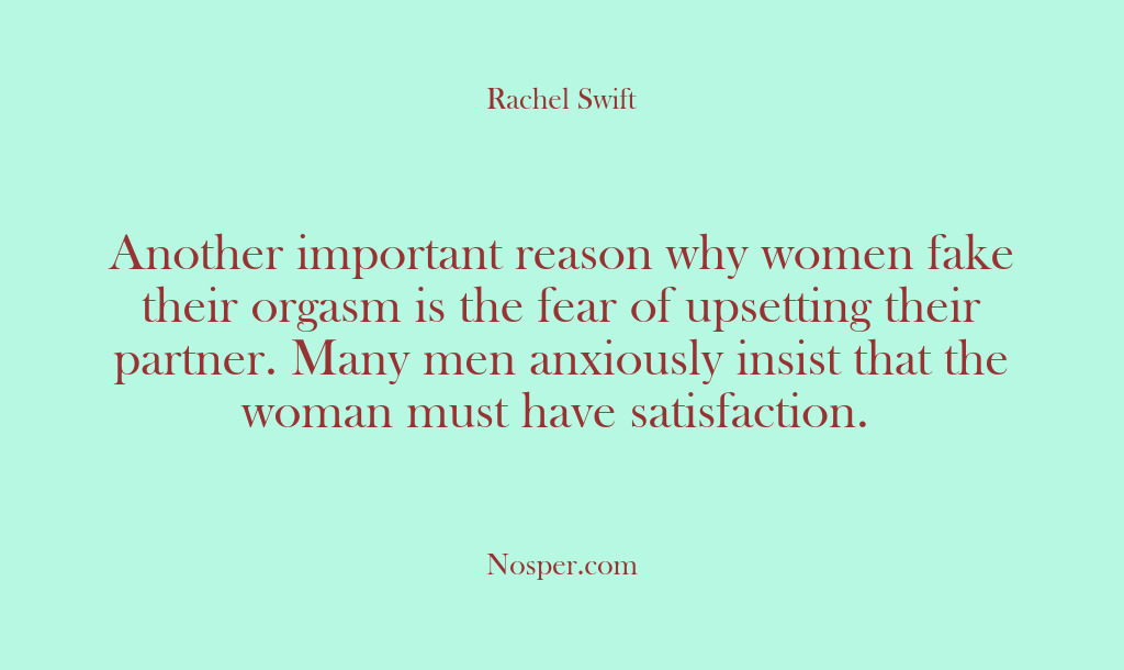 (Other Sources) Another important reason why women fake their orgasm is the fear of…