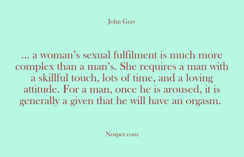 (Other Sources) … a woman’s sexual fulfilment is much more complex than a man’s….