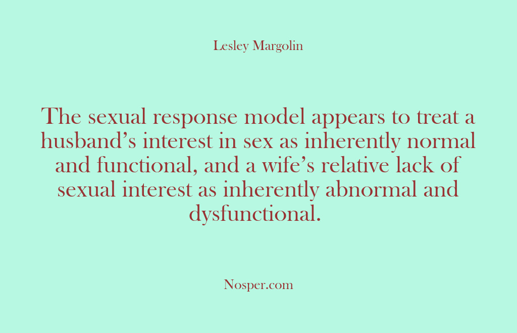 (Other Sources) The sexual response model appears to treat a husband’s interest in sex…