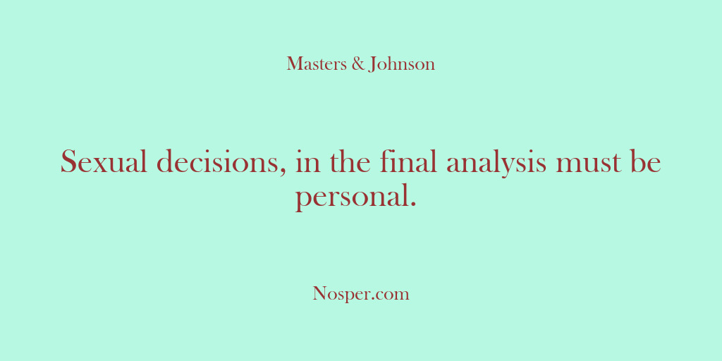 (Other Sources) Sexual decisions, in the final analysis must be personal.