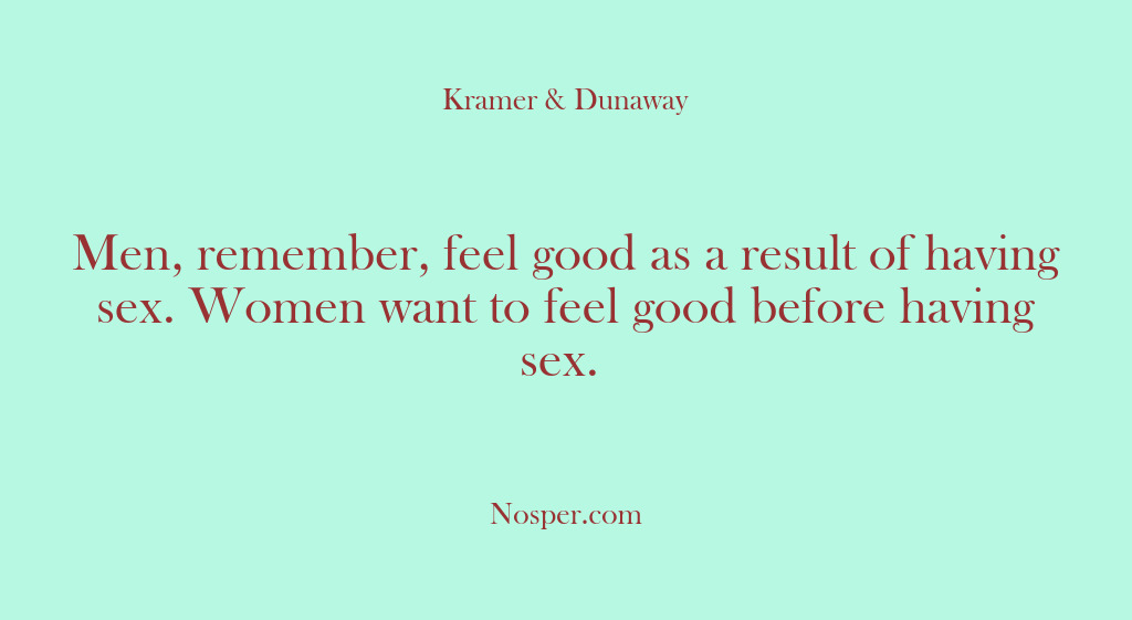(Other Sources) Men, remember, feel good as a result of having sex. Women want…