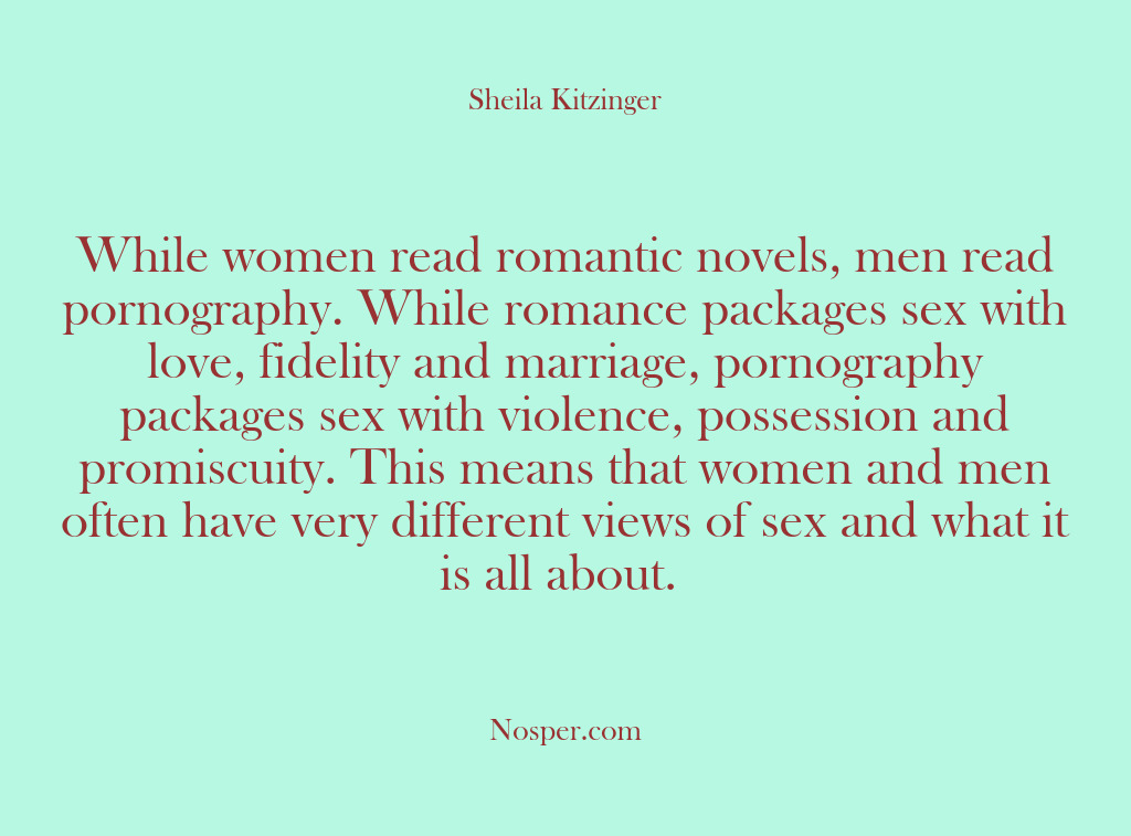 (Other Sources) While women read romantic novels, men read pornography. While romance packages sex…