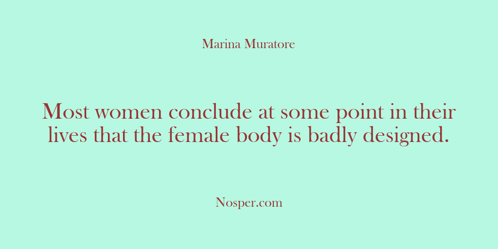(Other Sources) Most women conclude at some point in their lives that the female…