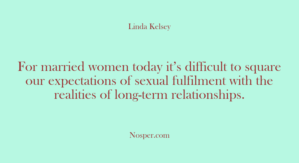(Other Sources) For married women today it’s difficult to square our expectations of sexual…