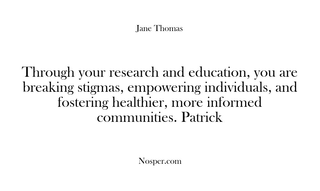 (Feedback) Through your research and education, you are breaking stigmas, empowering individuals, and…