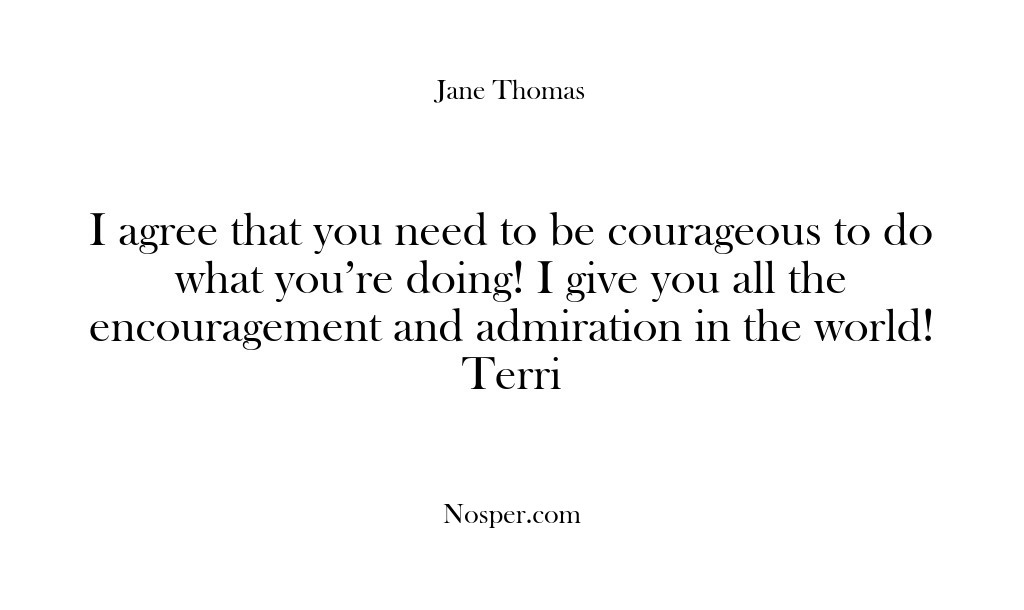 (Feedback) I agree that you need to be courageous to do what you’re…