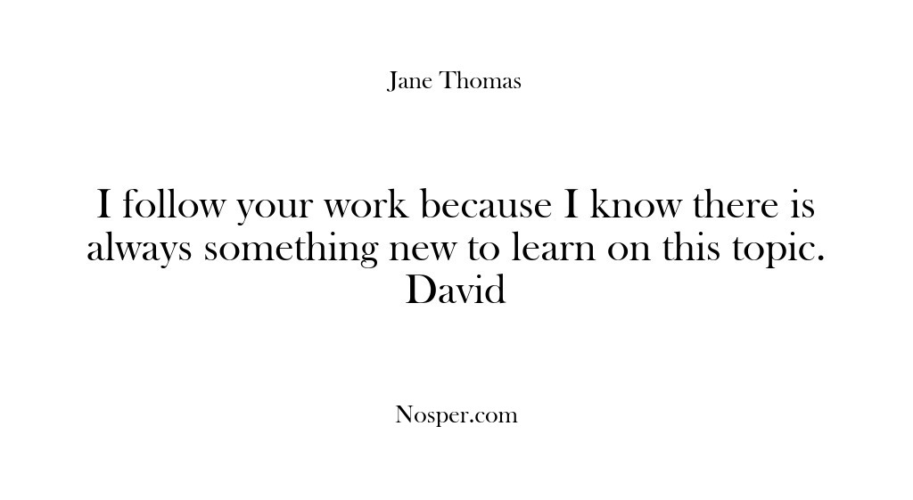 (Feedback) I follow your work because I know there is always something new…