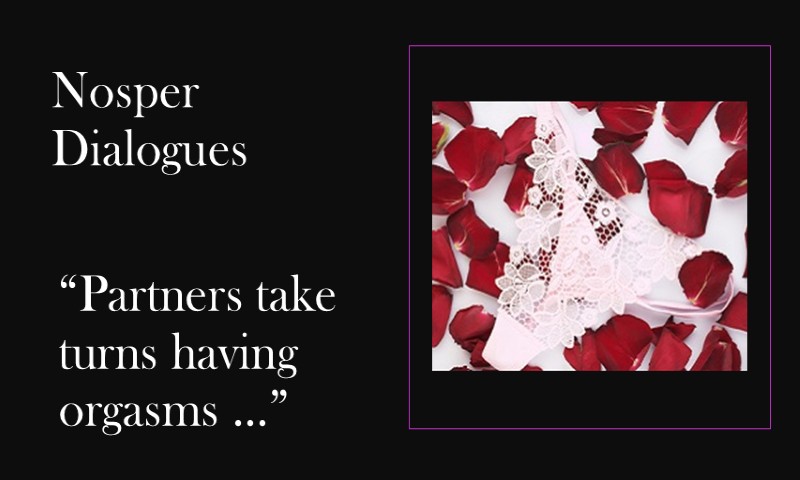(Nosper Dialogues) Partners take turns having orgasms