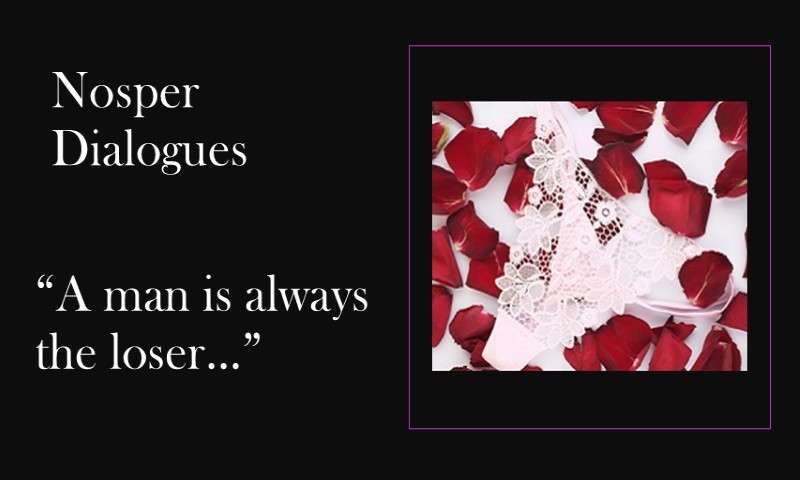 (Nosper Dialogues) A man is always the loser