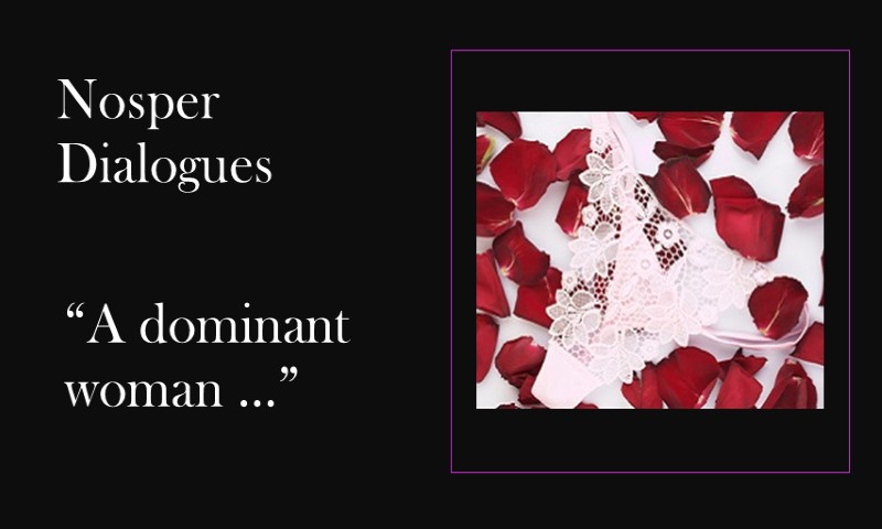 (Nosper Dialogues) A dominant woman