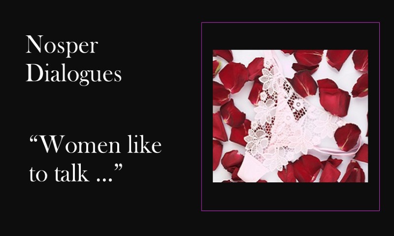 (Nosper Dialogues) Women like to talk