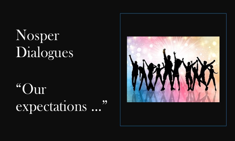 (Nosper Dialogues) Our expectations