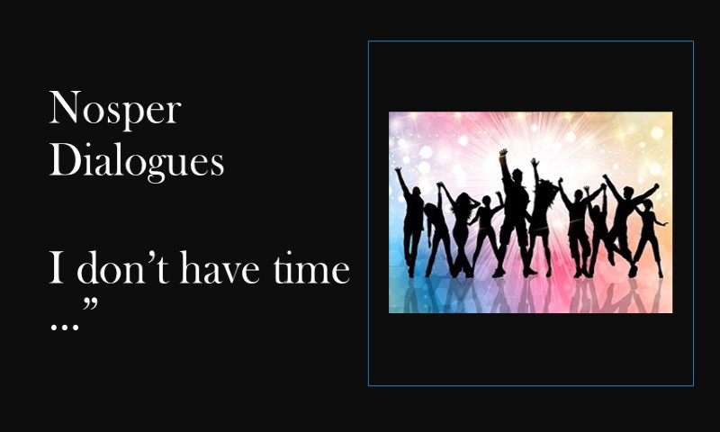 (Nosper Dialogues) I don’t have time (Nosper Dialogues) I don’t have time