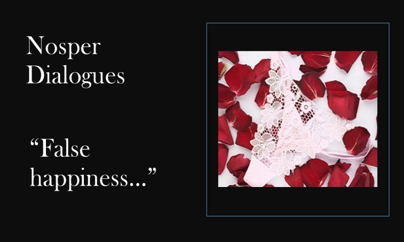(Nosper Dialogues) False happiness