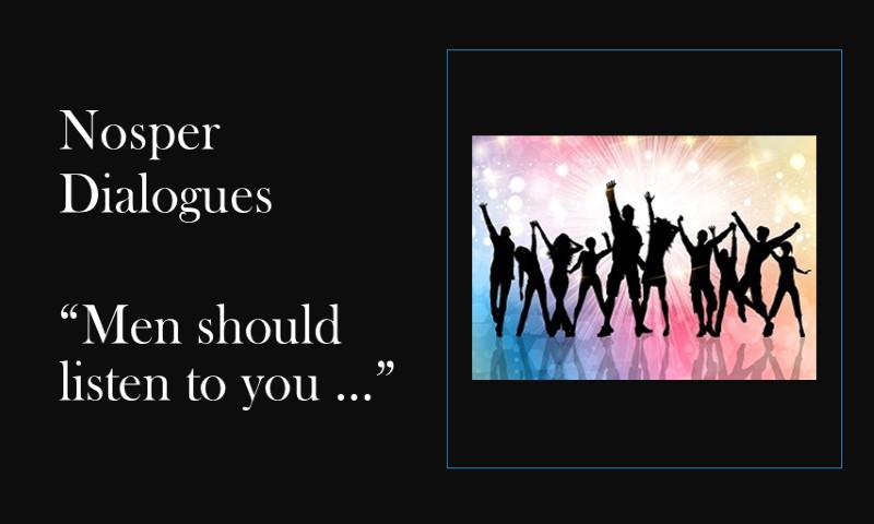 (Nosper Dialogues) Men should listen to you