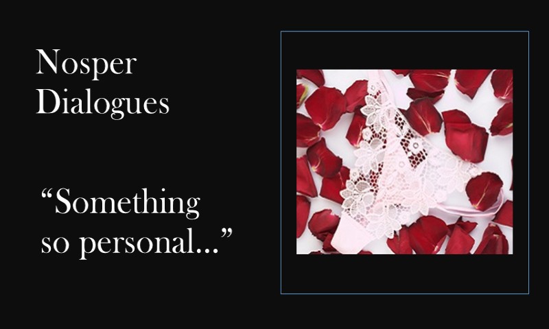 (Nosper Dialogues) Something so personal
