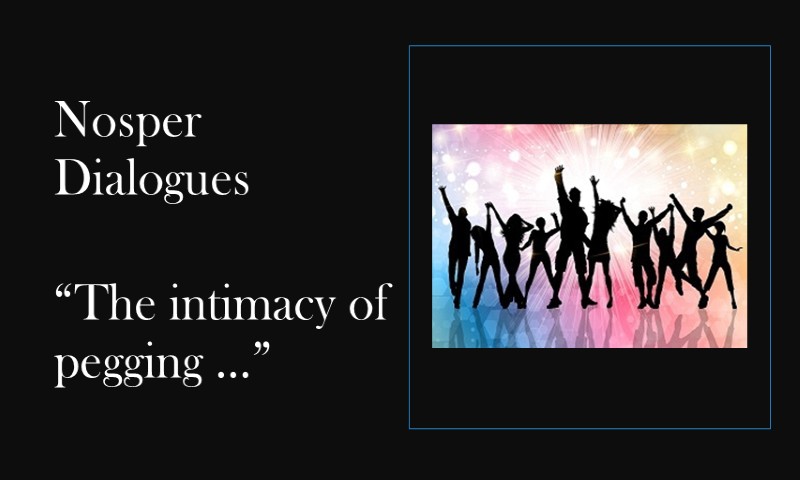 (Nosper Dialogues) Intimacy of pegging