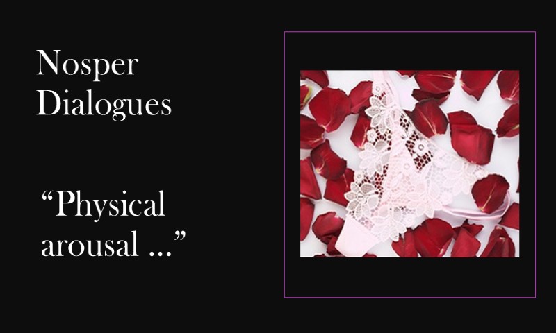 (Nosper Dialogues) Physical arousal