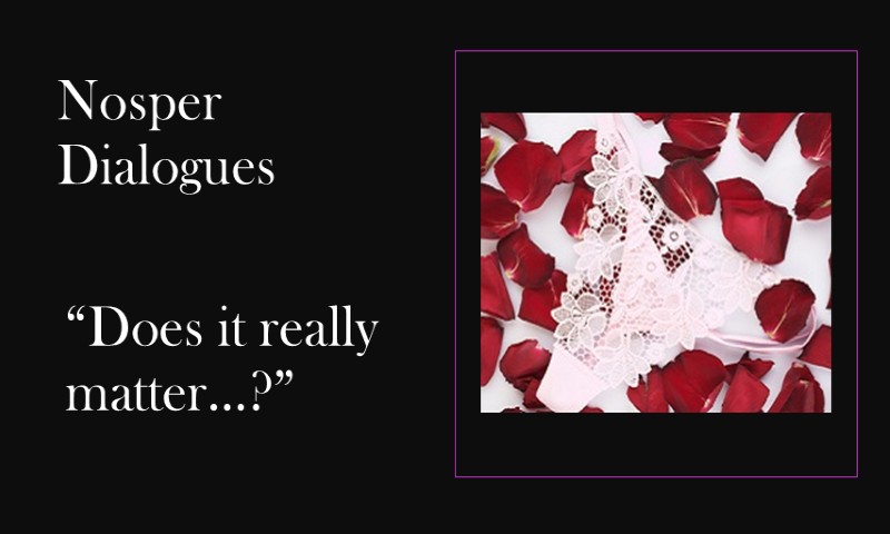 (Nosper Dialogues) Does it really matter?