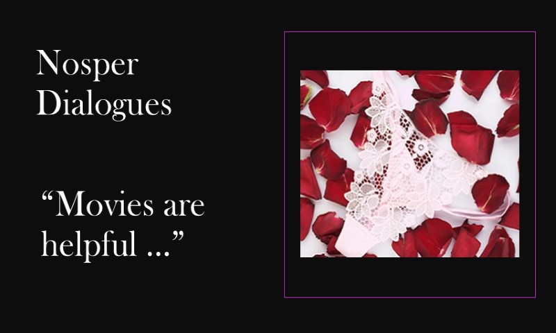 (Nosper Dialogues) Movies are helpful