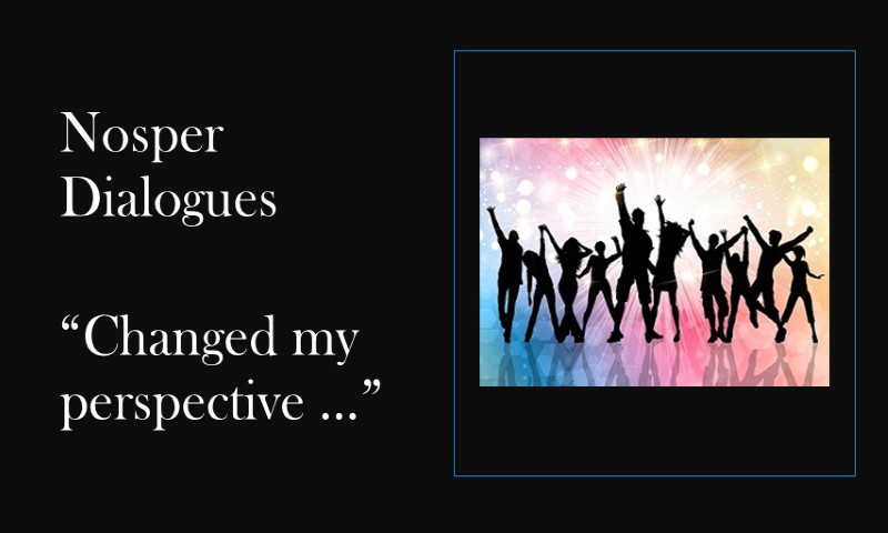 (Nosper Dialogues) Changed my perspective