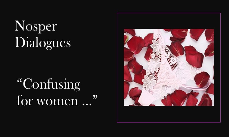 (Nosper Dialogues) Confusing for women …