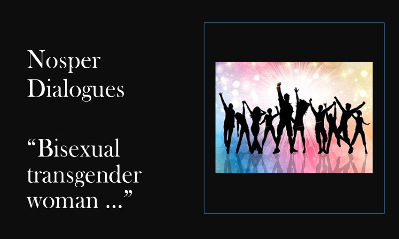 (Nosper Dialogues) Bisexual transgender woman