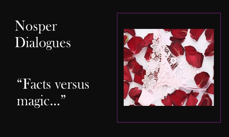 (Nosper Dialogues) Facts versus magic …