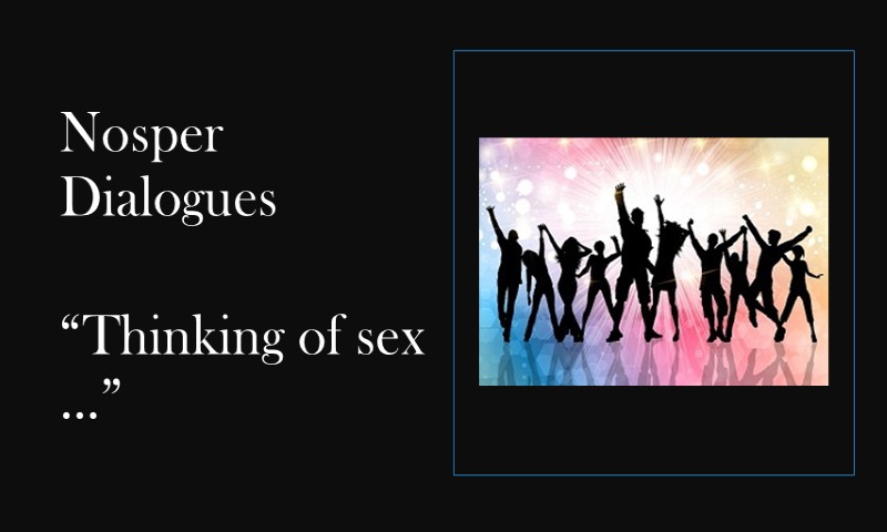 (Nosper Dialogues) Thinking of sex