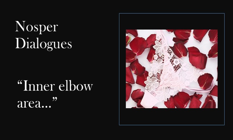 (Nosper Dialogues) Inner elbow area…