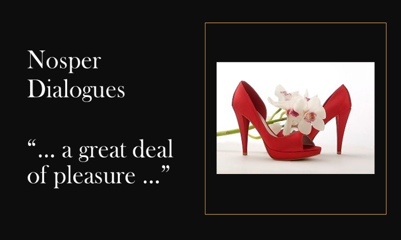 (Nosper Dialogues) … a great deal of pleasure …