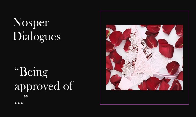 (Nosper Dialogues) Being approved of