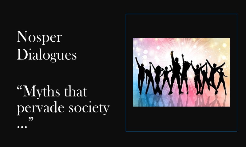 (Nosper Dialogues) Myths that pervade society