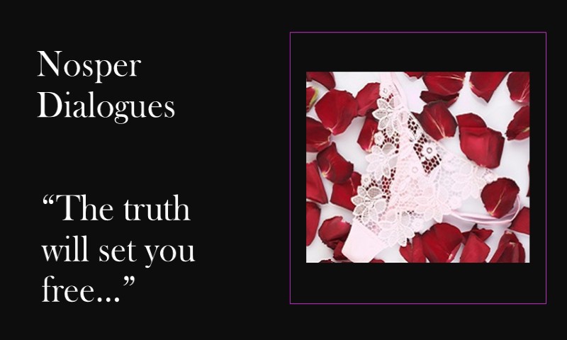 (Nosper Dialogues) The truth will set you free …