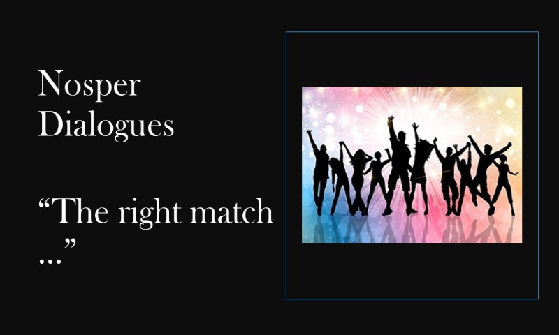 (Nosper Dialogues) The right match