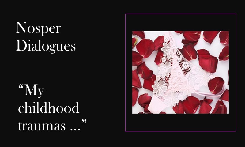 (Nosper Dialogues) My childhood traumas